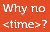 Link to 'Why no <time>?' web site.