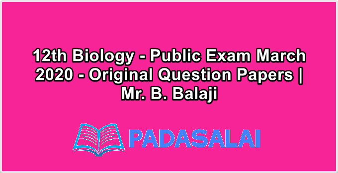 12th Biology - Public Exam March 2020 - Original Question Papers | Mr. B. Balaji