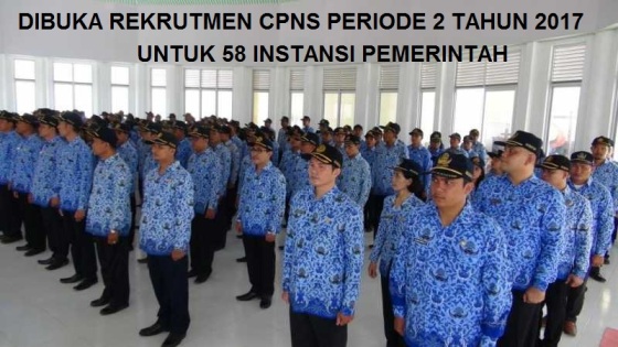 INI PENGUMUMAN REKRUTMEN CPNS TAHUN 2017  UNTUK 58 INSTANSI PEMERINTAHAN 