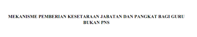 Mekanisme Pemberian Kesetaraan  dan Pangkat bagi Guru Bukan PNS 