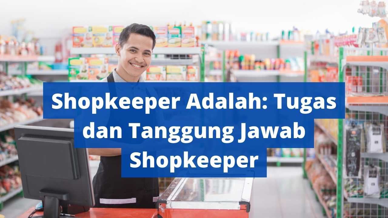 Shopkeeper Adalah Tugas dan Tanggung Jawab Shopkeeper