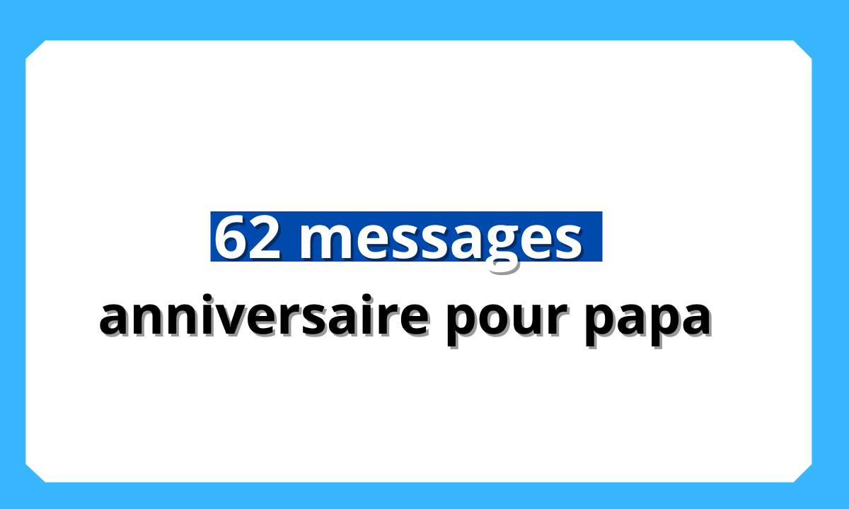 62 Messages Anniversaire Pour Papa