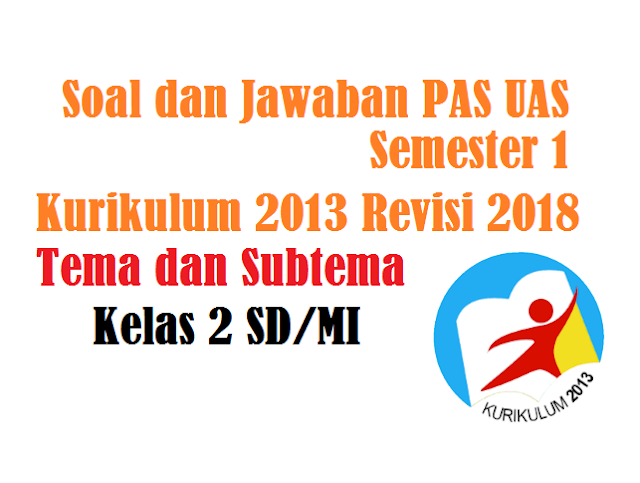 Soal PAS UAS Kelas 2 Kurikulum 2013 Revisi 2018 Semester 1 dan Jawaban