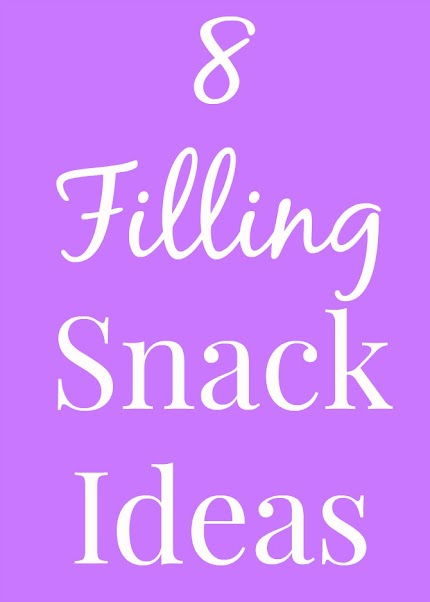 8 Filling Snack Ideas