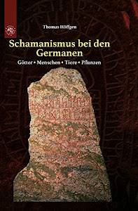 Schamanismus bei den Germanen: Götter - Menschen - Tiere - Pflanzen