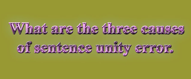 What are the three causes of sentence unity error.