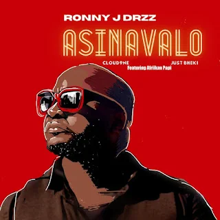 Ronny J Drizz, Just Bheki & Cloud9ne - Asinavalo (feat. Afriikan Papi) (2023)