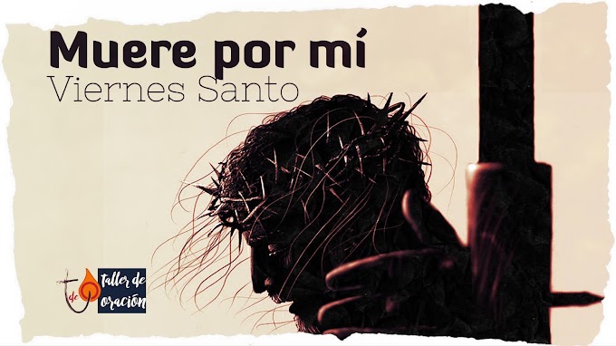 Oración: Viernes Santo. Muere por mí