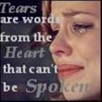 Tears are words from the Heart that can't be spoken