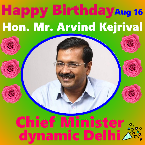 Wishing Happy Birthday to Delhi Chief Minister Honorable Mr. Arvind Kejrival