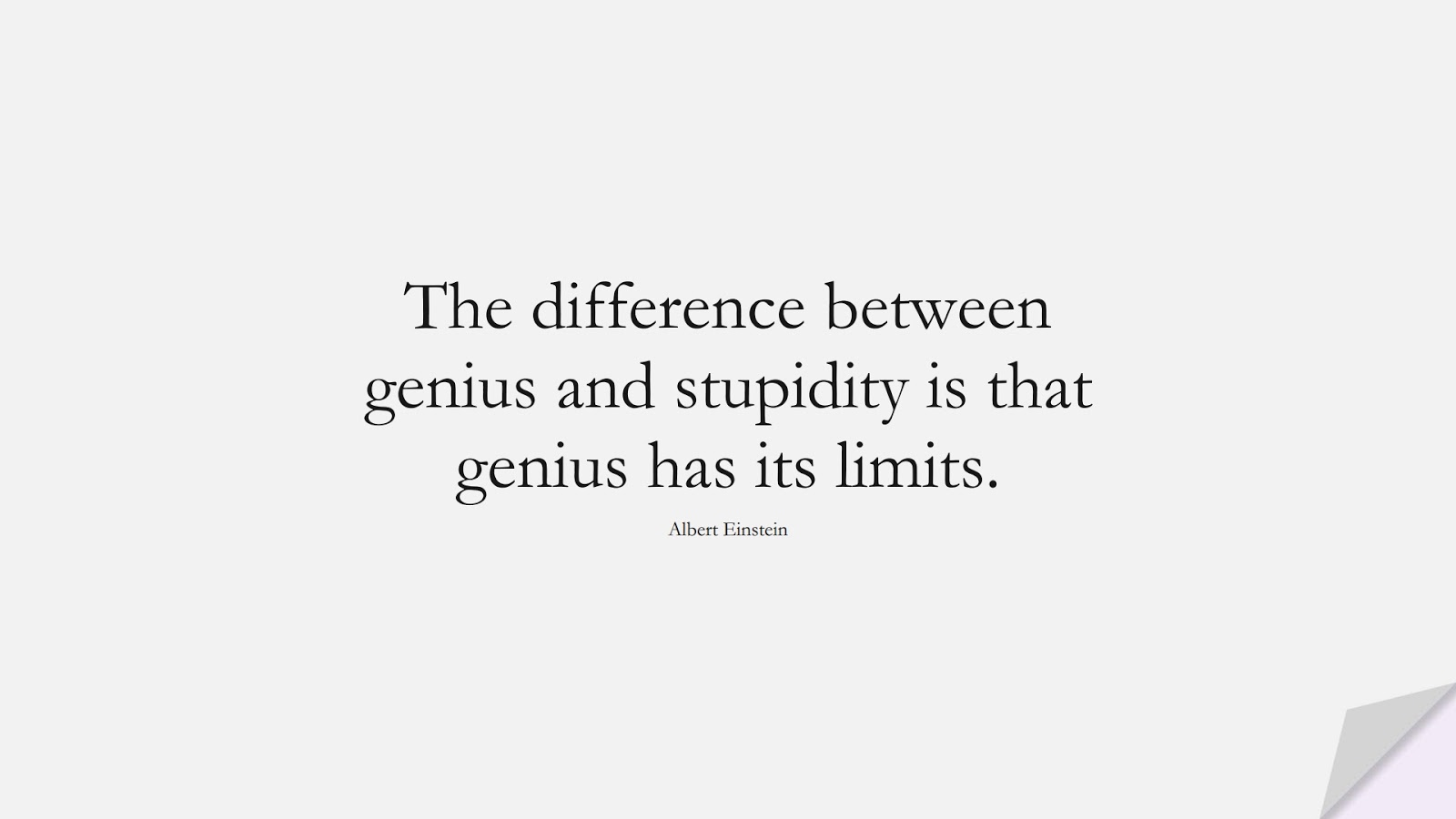 The difference between genius and stupidity is that genius has its limits. (Albert Einstein);  #MotivationalQuotes