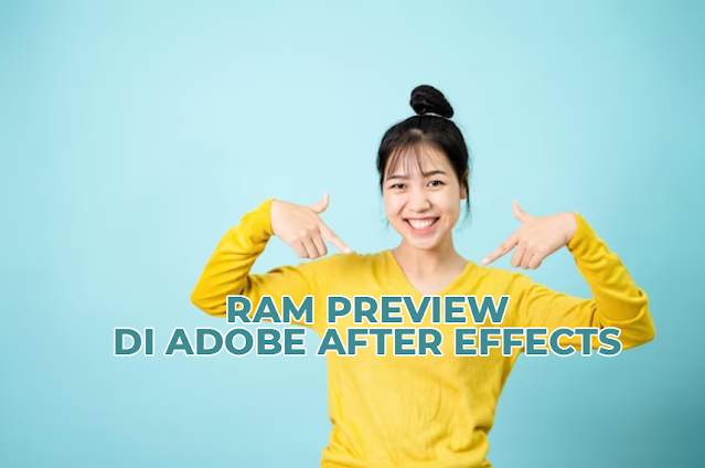 RAM Preview di Adobe After Effects: Cara Mempercepat Proses Preview Video Anda