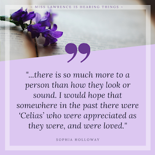 A quote from the interview by Sophia Holloway. A purple background with book and flowers at the top. Text reads: "there is so much more to a person than how they look or sound. I would hope that somewhere in the past there were ‘Celias’ who were appreciated as they were, and were loved."