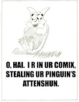 HAI.  I R IN UR COMIC STEALING UR PINGUINS ATTENSHUN.