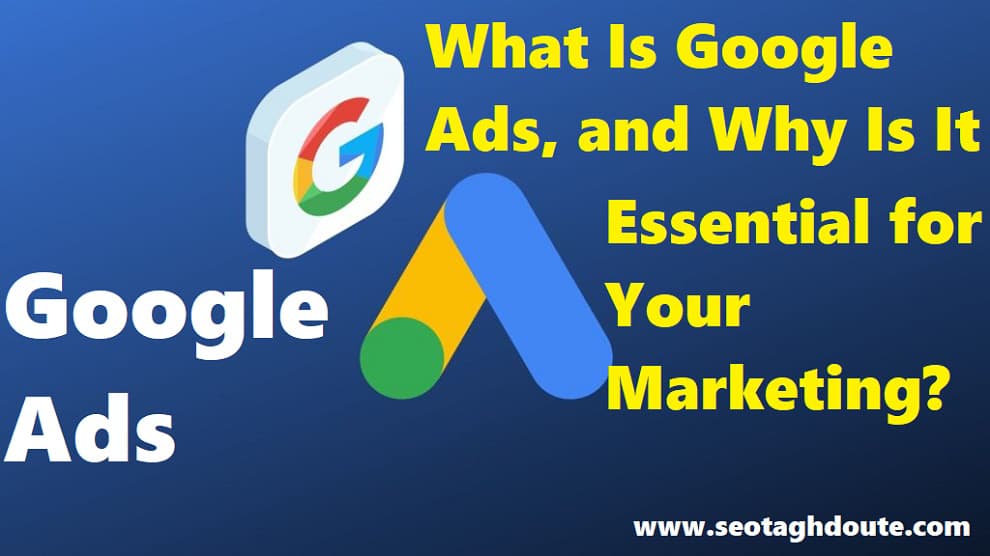What is Google Ads and why is it necessary for your marketing