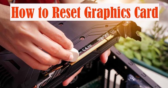 How to Reset Graphics Card