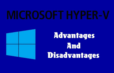 5 Advantages and Disadvantages of Hyper-V | Limitations & Benefits of Hyper-V