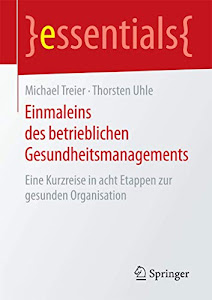 Einmaleins des betrieblichen Gesundheitsmanagements: Eine Kurzreise in acht Etappen zur gesunden Organisation (essentials)