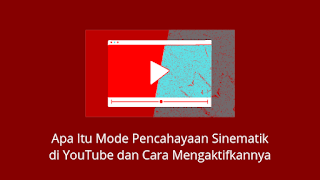 Apa Itu Mode Pencahayaan Sinematik di YouTube dan Cara Mengaktifkannya