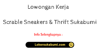Lowongan Kerja Scrable Sneakers & Thrift Sukabumi Terbaru