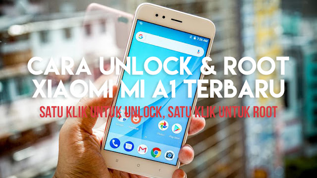 Cara Unlock dan Root Xiaomi Mi A1 Dengan Satu Kali Klik Lengkap Terbaru