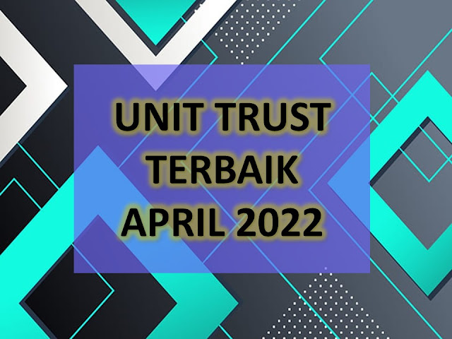 Unit Trust Terbaik April 2022