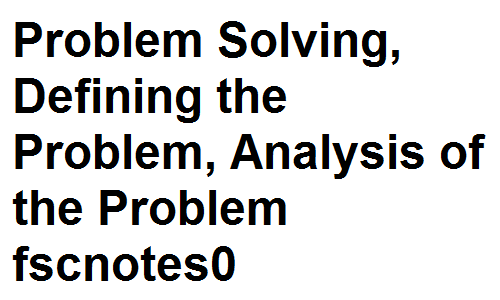 Problem Solving, Defining the Problem, Analysis of the Problem