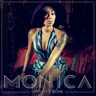 Monica – Until It's Gone Lyrics | Letras | Lirik | Tekst | Text | Testo | Paroles - Source: musicjuzz.blogspot.com