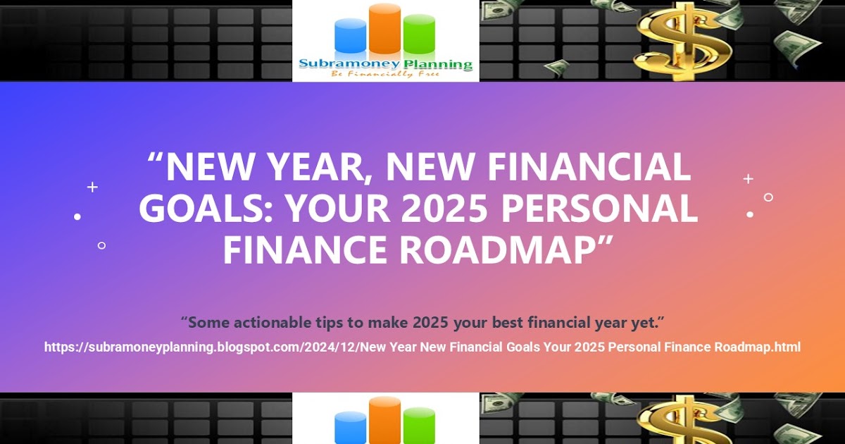 New Year, New Financial Goals: Your 2025 Personal Finance Roadmap