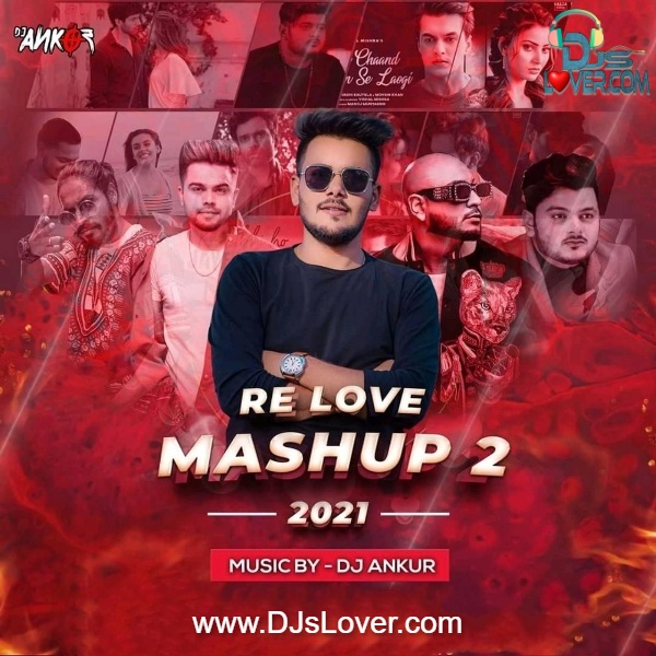 Re Love Mashup 2 2021 DJ Ankur