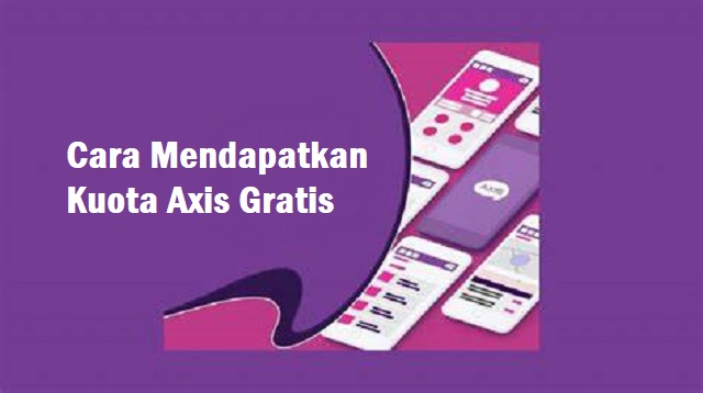 Cara Mendapatkan Kuota Axis Gratis