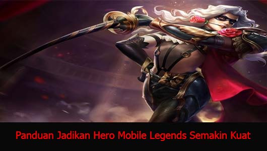 Panduan Jadikan Hero Mobile Legends Semakin Kuat