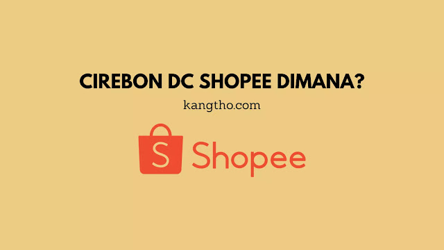 Cirebon DC Shopee Dimana?