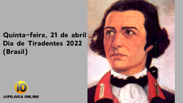 Quinta-feira , 21 de abril Dia de Tiradentes 2022 (Brasil)