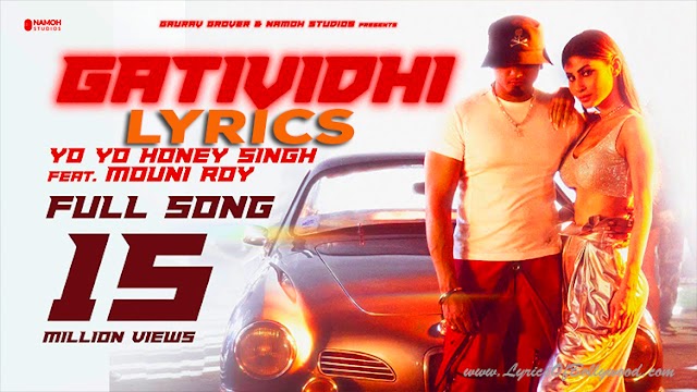 Gatividhi Song Lyrics | Yo Yo Honey Singh | Mouni Roy | Namoh Studios