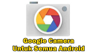 Cara Mudah Mencari dan Instal GCam Yang Cocok Di Semua HP Android