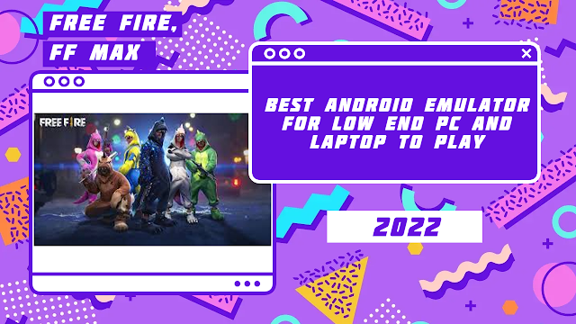 Free Fire Max Best Android Emulator For Low End Pc Laptop 2022