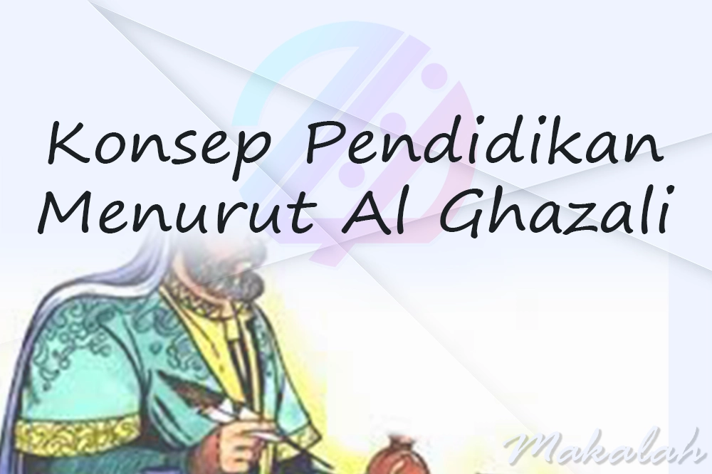 Makalah Konsep Pendidikan Menurut Al Ghazali
