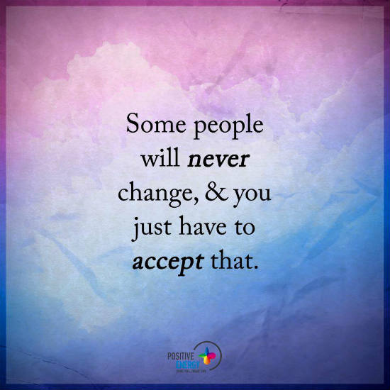 Some People Will Never Change, And You Just Have To Accept That - Quote - 101 Quotes