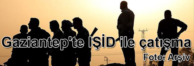 Gaziantep'te isid ile çatışma