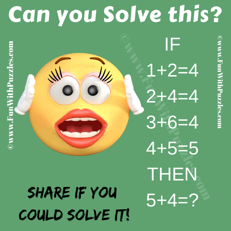 Can you solve this? If 1+2=4, 2+4=4, 3+6=4, 4+5=5 Then 5+4=?