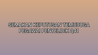 Semakan Keputusan Temuduga Pegawai Penyelidik Q41