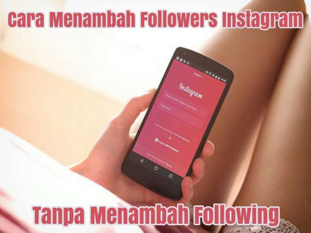 Cara Menambah Followers Instagram Tanpa Menambah Following Gratis Lewat Hp dengan Cepat dan Mudah