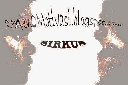 Cerpen Motivasi - Sirkus