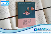 Belajar Seni Menghargai Diri Sendiri Dari Buku How To Respect Myself