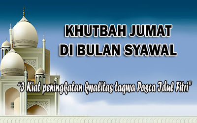 Khutbah jumat bulan syawal (Pasca ramadhan)