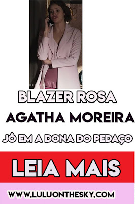 O blazer rosa da Agatha Moreira, a Josiane em A Dona do Pedaço