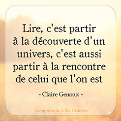 Lire, c'est partir à la découverte d'un univers, c'est aussi partir à la rencontre de celui qu l'on est (Claire Genoux) - Citation de livre pour enfant par Comptines et Belles Histoires