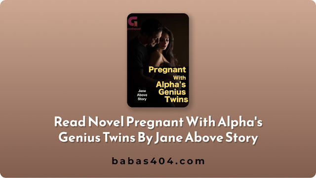 Read Novel Pregnant With Alpha's Genius Twins By Jane Above Story