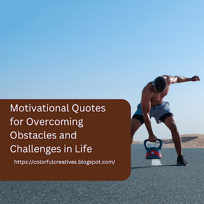 Motivational Quotes for Overcoming Obstacles and Challenges in Life